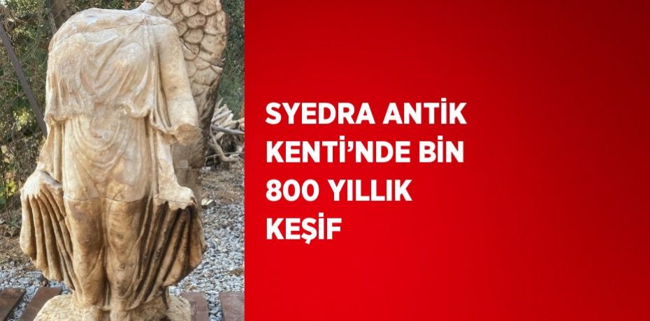 SYEDRA ANTİK KENTİ’NDE BİN 800 YILLIK KEŞİF