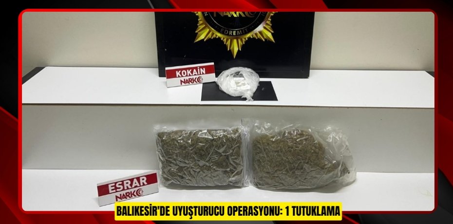 Balıkesir'de uyuşturucu operasyonu: 1 tutuklama