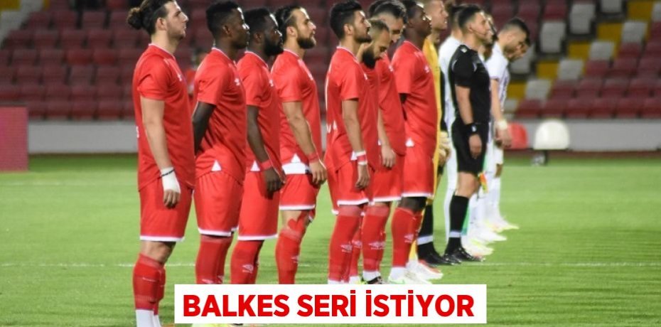 BALKES SERİ İSTİYOR