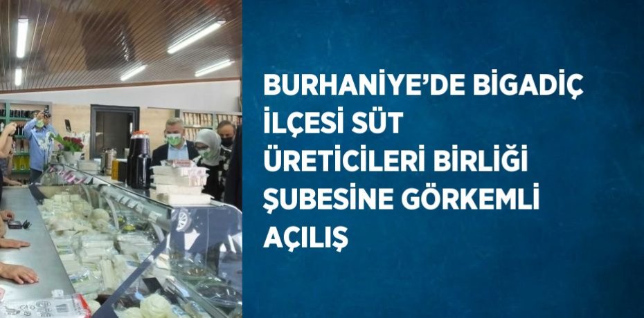 BURHANİYE’DE BİGADİÇ İLÇESİ SÜT ÜRETİCİLERİ BİRLİĞİ ŞUBESİNE GÖRKEMLİ AÇILIŞ