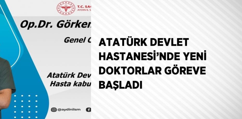 ATATÜRK DEVLET HASTANESİ’NDE YENİ DOKTORLAR GÖREVE BAŞLADI