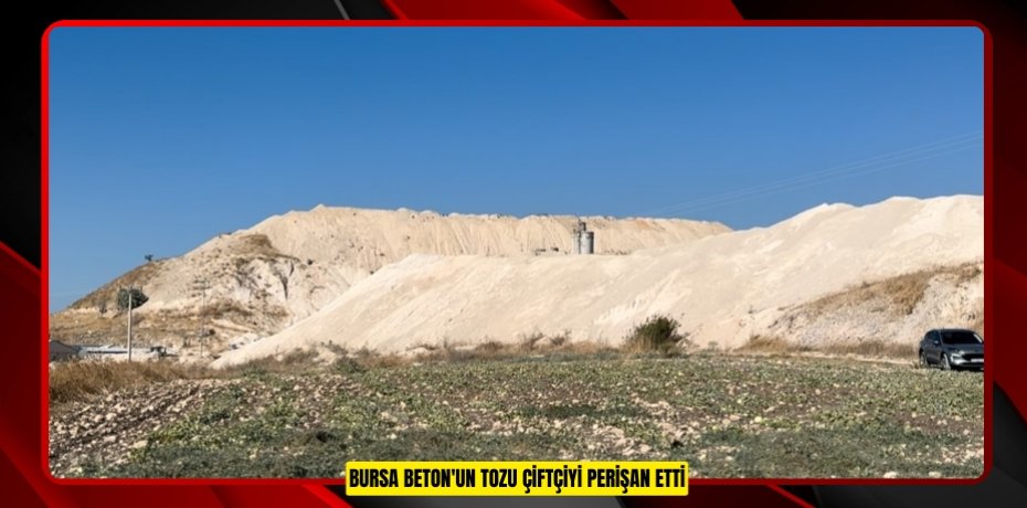Bursa Beton'un tozu çiftçiyi perişan etti