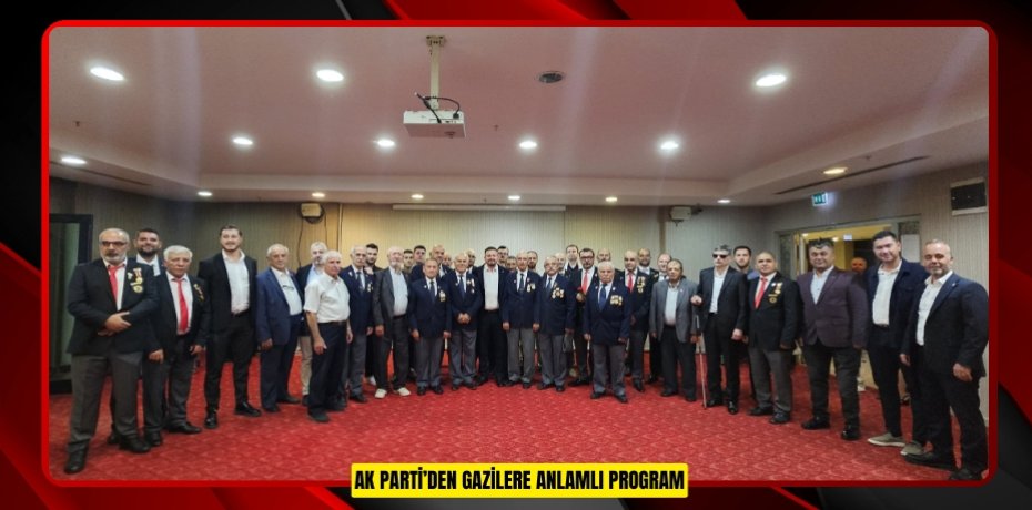 AK PARTİ’DEN GAZİLERE ANLAMLI PROGRAM