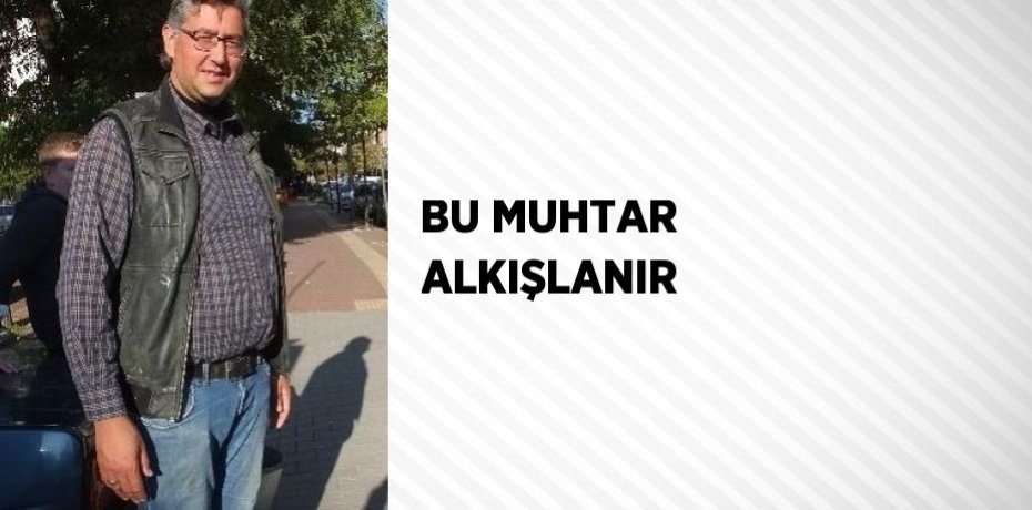 BU MUHTAR ALKIŞLANIR