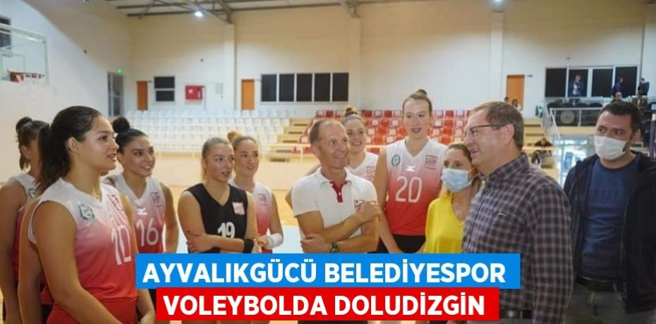 AYVALIKGÜCÜ BELEDİYESPOR VOLEYBOLDA DOLUDİZGİN