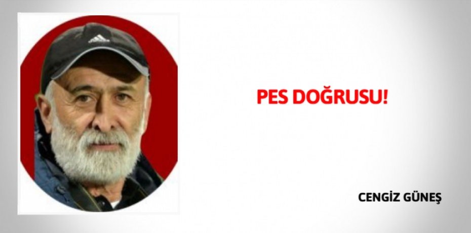 PES DOĞRUSU!