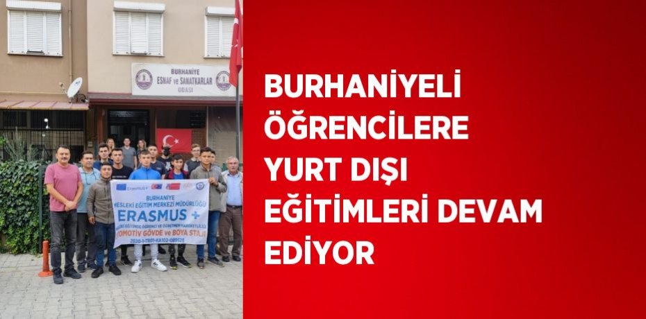 BURHANİYELİ ÖĞRENCİLERE YURT DIŞI EĞİTİMLERİ DEVAM EDİYOR