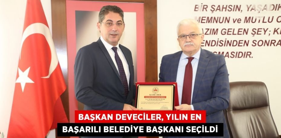 BAŞKAN DEVECİLER, YILIN EN  BAŞARILI BELEDİYE BAŞKANI SEÇİLDİ