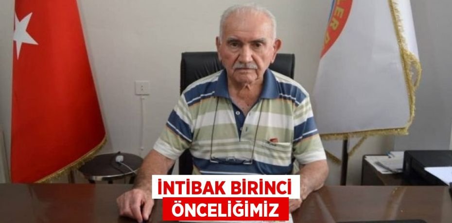 İNTİBAK BİRİNCİ  ÖNCELİĞİMİZ