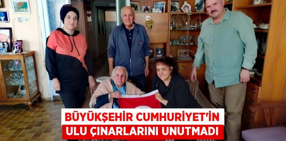 BÜYÜKŞEHİR CUMHURİYET’İN ULU ÇINARLARINI UNUTMADI