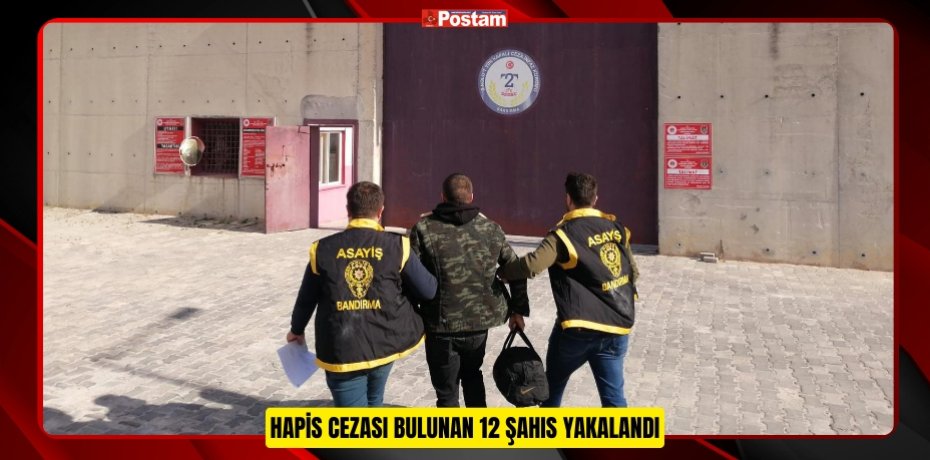 Hapis cezası bulunan 12 şahıs yakalandı