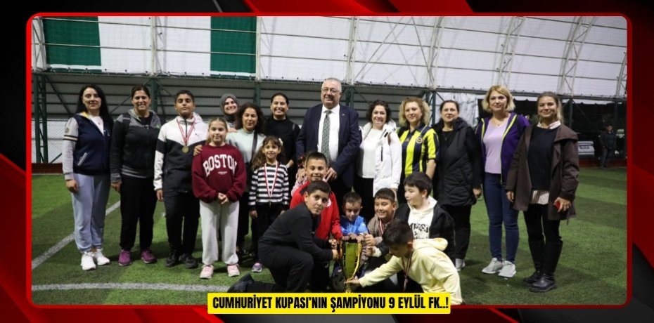CUMHURİYET KUPASI’NIN ŞAMPİYONU 9 EYLÜL FK..!