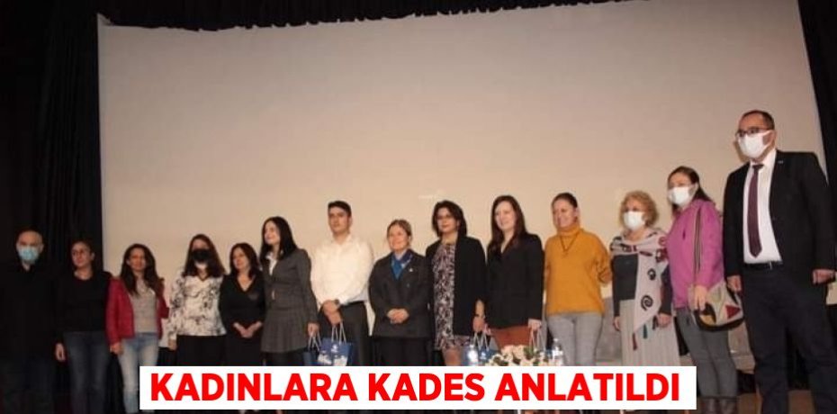 KADINLARA KADES ANLATILDI