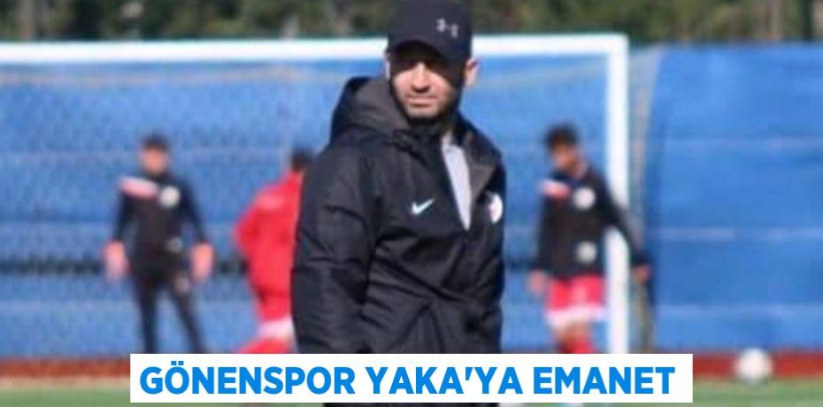 GÖNENSPOR YAKA’YA EMANET