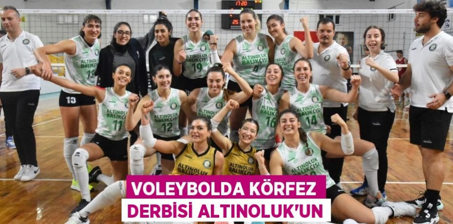 Voleybolda Körfez derbisi Altınoluk’un