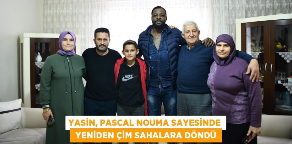 YASİN, PASCAL NOUMA SAYESİNDE  YENİDEN ÇİM SAHALARA DÖNDÜ