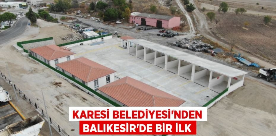 KARESİ BELEDİYESİ’NDEN BALIKESİR’DE BİR İLK