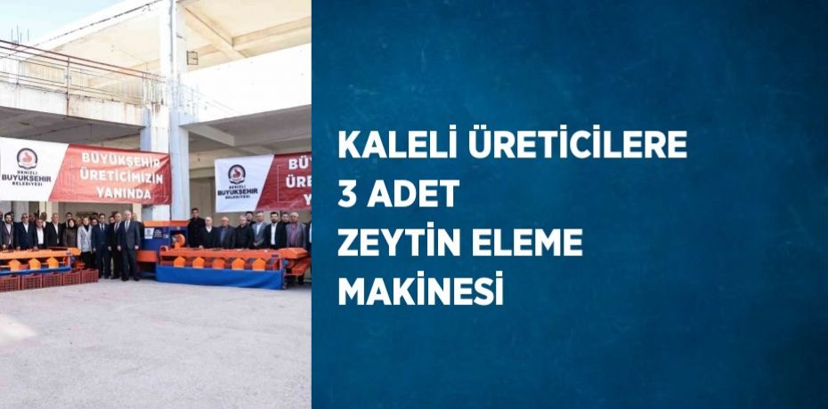KALELİ ÜRETİCİLERE 3 ADET ZEYTİN ELEME MAKİNESİ