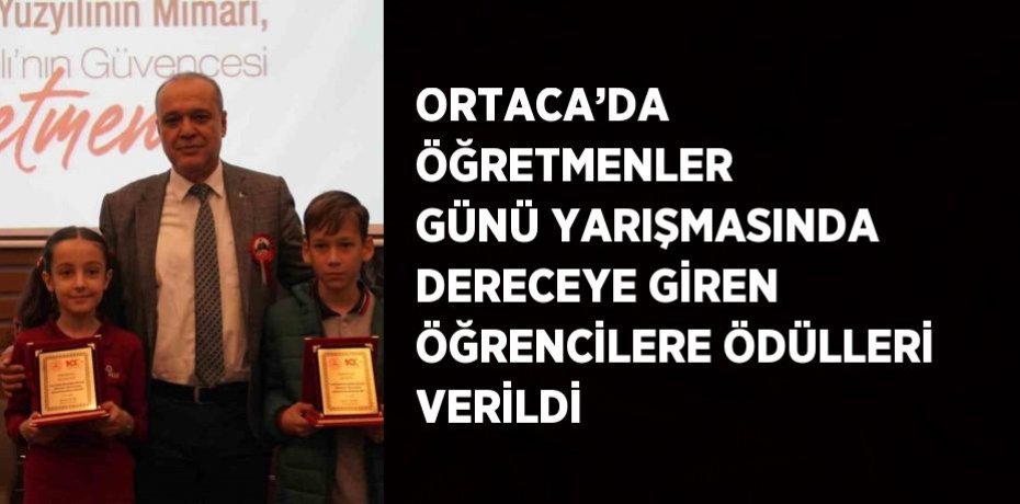 ORTACA’DA ÖĞRETMENLER GÜNÜ YARIŞMASINDA DERECEYE GİREN ÖĞRENCİLERE ÖDÜLLERİ VERİLDİ