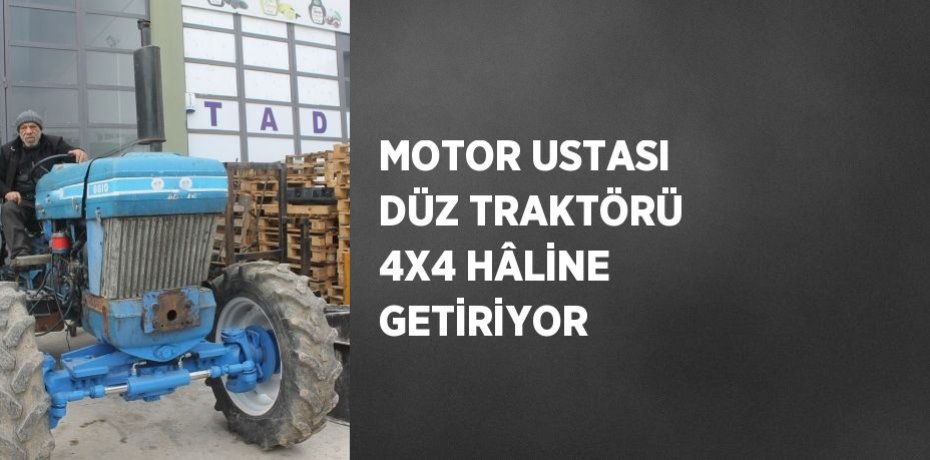 MOTOR USTASI DÜZ TRAKTÖRÜ 4X4 HÂLİNE GETİRİYOR