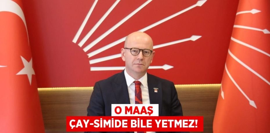 O MAAŞ ÇAY-SİMİDE BİLE YETMEZ!