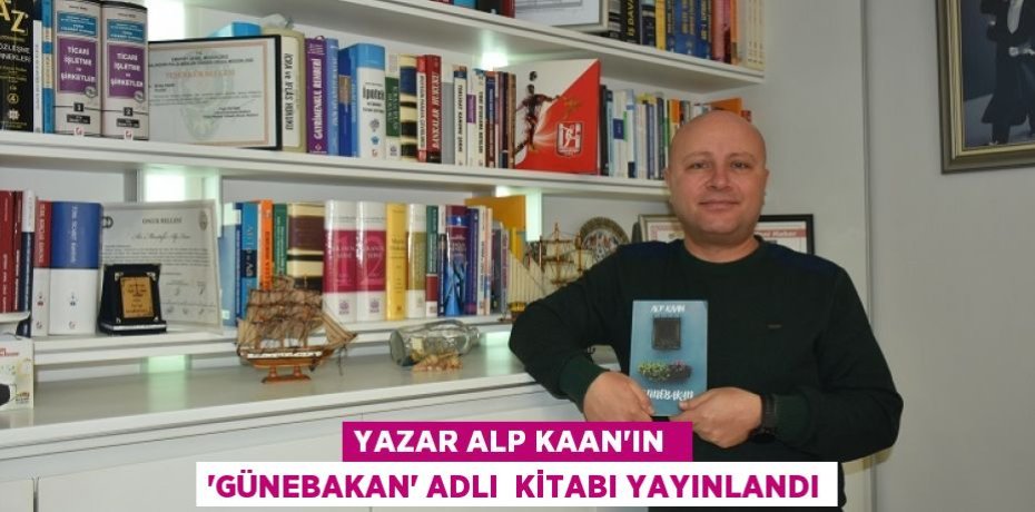 YAZAR ALP KAAN’IN  “GÜNEBAKAN” ADLI  KİTABI YAYINLANDI