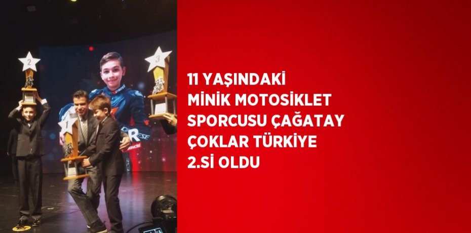 11 YAŞINDAKİ MİNİK MOTOSİKLET SPORCUSU ÇAĞATAY ÇOKLAR TÜRKİYE 2.Sİ OLDU