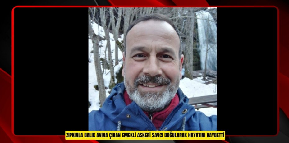 Zıpkınla balık avına çıkan emekli askeri savcı boğularak hayatını kaybetti