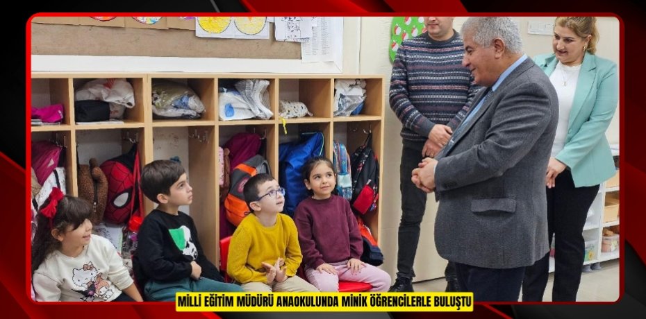 Milli Eğitim Müdürü Anaokulunda minik öğrencilerle buluştu