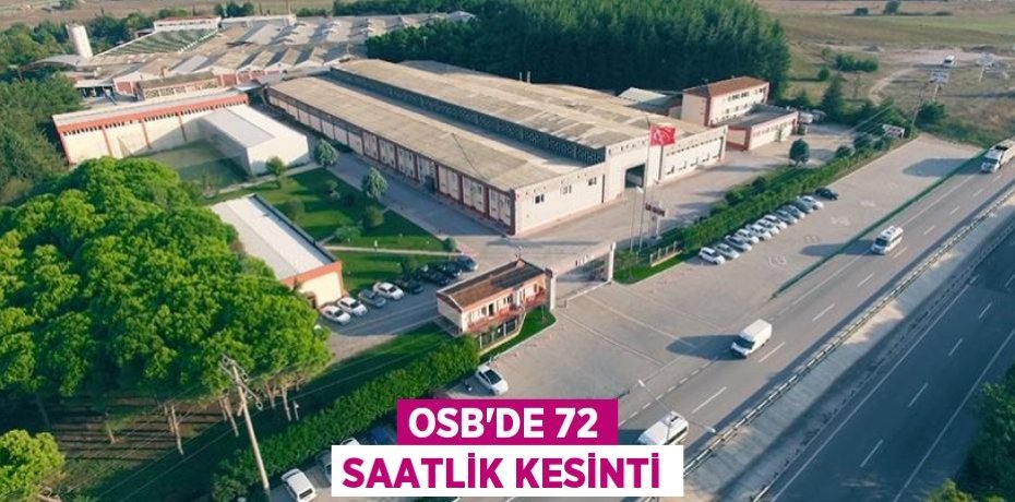 OSB'DE 72 SAATLİK KESİNTİ