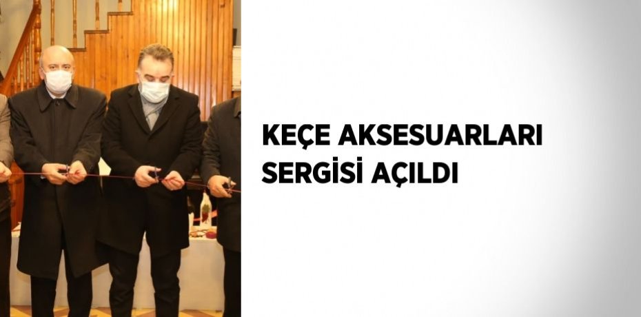 KEÇE AKSESUARLARI SERGİSİ AÇILDI
