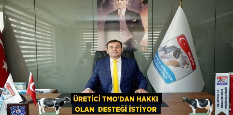 ÜRETİCİ TMO'DAN HAKKI OLAN  DESTEĞİ İSTİYOR