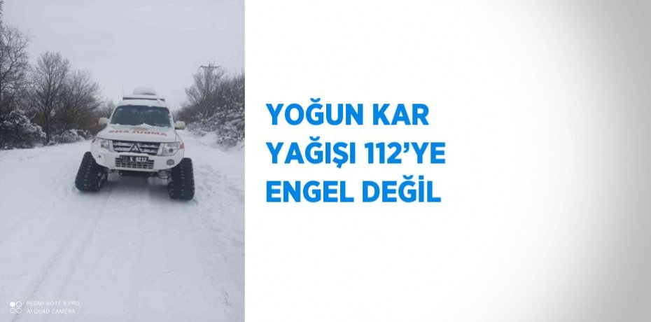 YOĞUN KAR YAĞIŞI 112’YE ENGEL DEĞİL