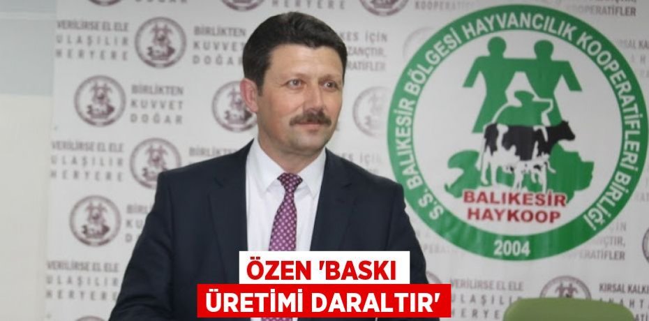 ÖZEN “BASKI ÜRETİMİ DARALTIR”