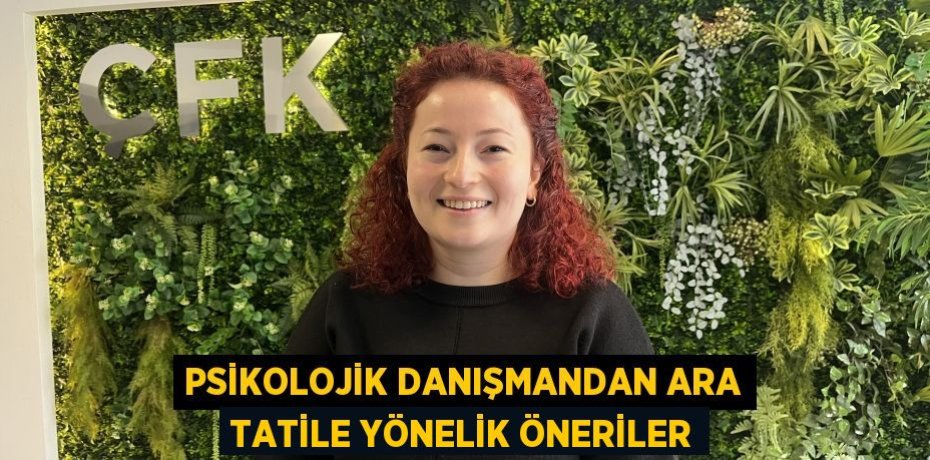 Psikolojik danışmandan ara tatile yönelik öneriler
