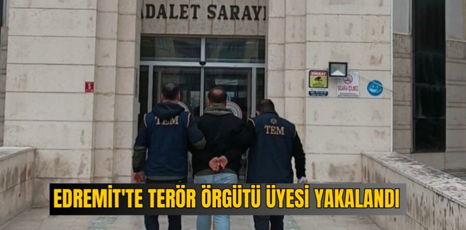 Edremit'te terör örgütü üyesi yakalandı 