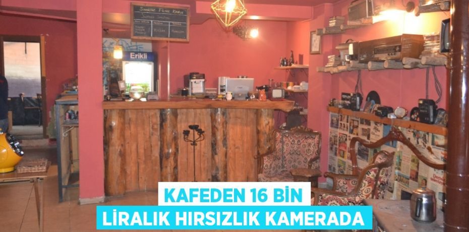 Kafeden 16 bin liralık hırsızlık kamerada