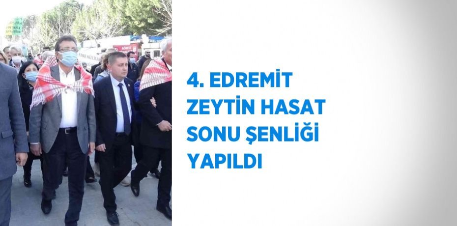 4. EDREMİT ZEYTİN HASAT SONU ŞENLİĞİ YAPILDI