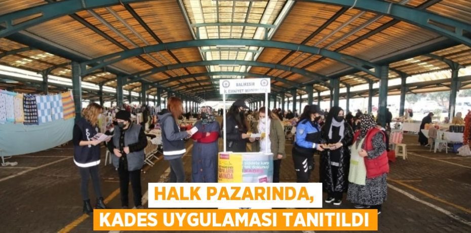 HALK PAZARINDA, KADES UYGULAMASI TANITILDI