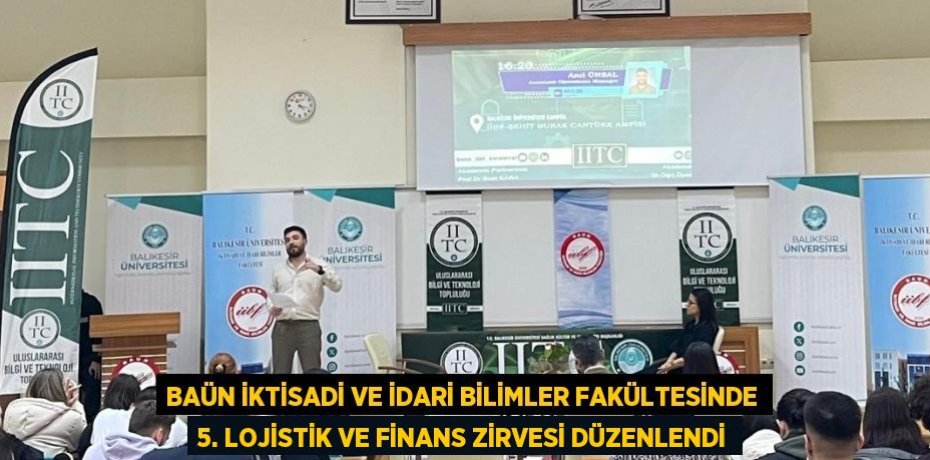 BAÜN İktisadi ve İdari Bilimler Fakültesinde 5. Lojistik ve Finans Zirvesi Düzenlendi