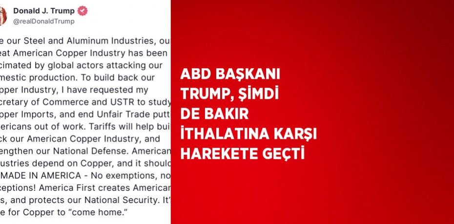 ABD BAŞKANI TRUMP, ŞİMDİ DE BAKIR İTHALATINA KARŞI HAREKETE GEÇTİ