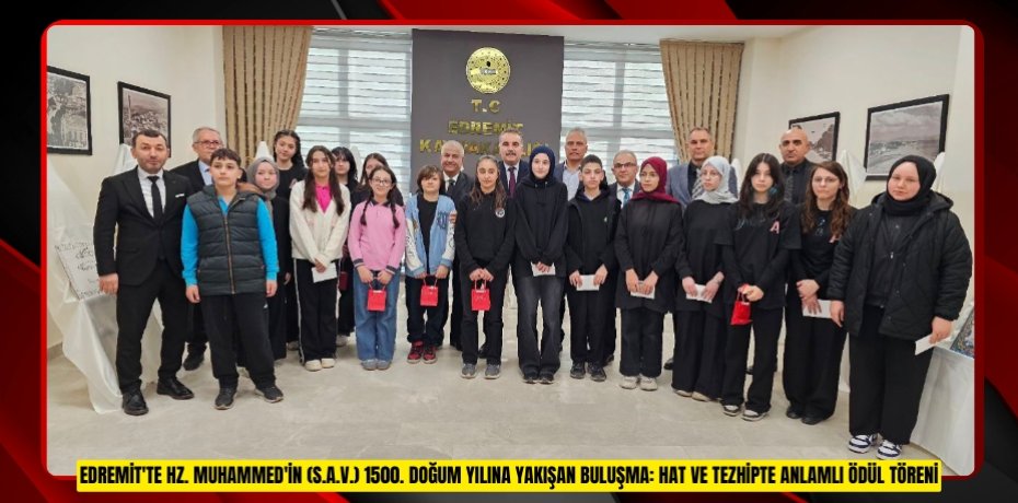 EDREMİT'TE HZ. MUHAMMED'İN (S.A.V.) 1500. DOĞUM YILINA YAKIŞAN BULUŞMA: HAT VE TEZHİPTE ANLAMLI ÖDÜL TÖRENİ