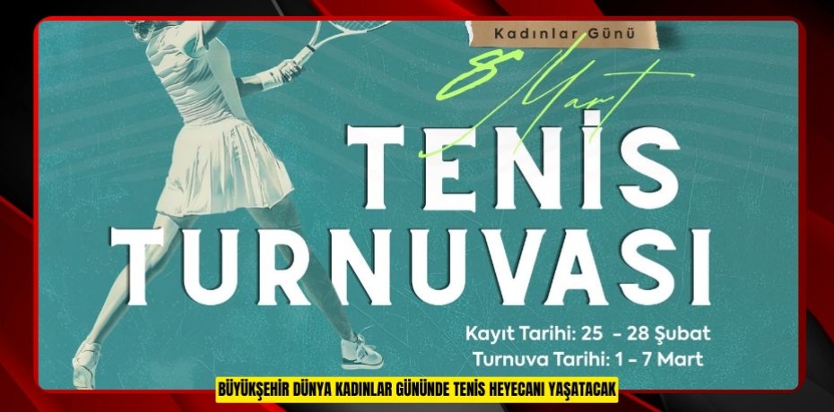 BÜYÜKŞEHİR, DÜNYA KADINLAR GÜNÜ’NDE TENİS HEYECANI YAŞATACAK