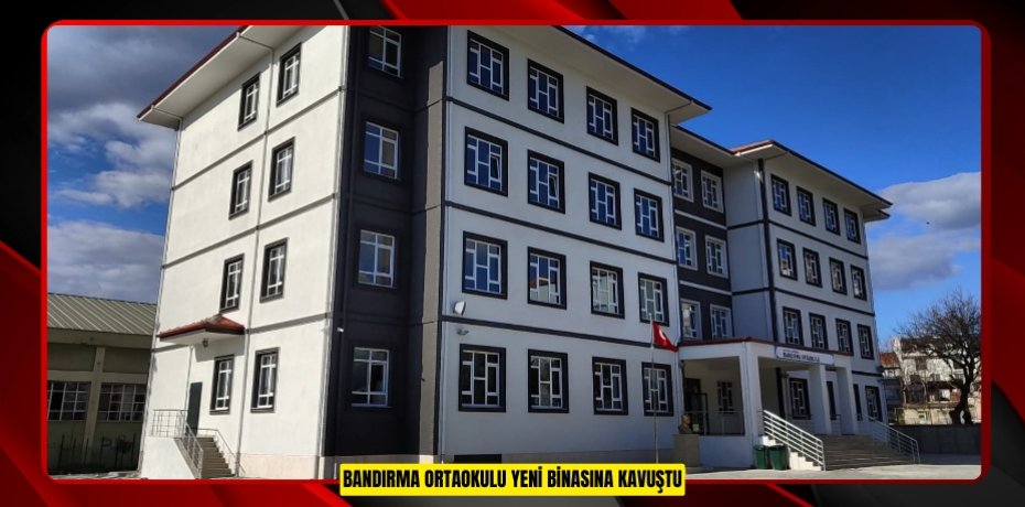 Bandırma Ortaokulu Yeni Binasına Kavuştu