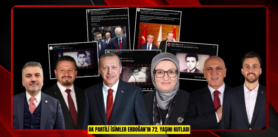AK PARTİLİ İSİMLER ERDOĞAN’IN 72. YAŞINI KUTLADI