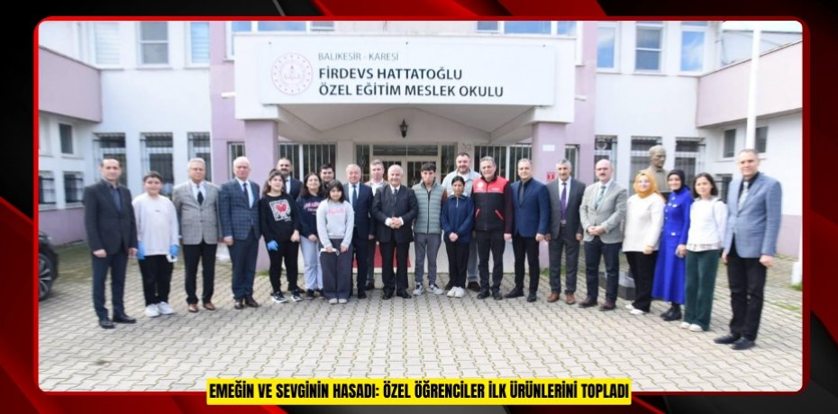 EMEĞİN VE SEVGİNİN HASADI: ÖZEL ÖĞRENCİLER İLK ÜRÜNLERİNİ TOPLADI
