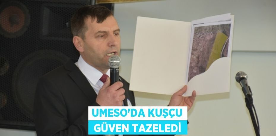 UMESO’DA KUŞÇU  GÜVEN TAZELEDİ