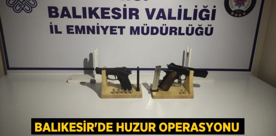 BALIKESİR’DE HUZUR OPERASYONU