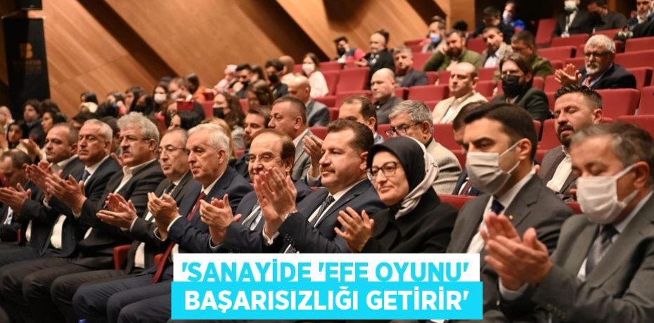 “SANAYİDE ‘EFE OYUNU’  BAŞARISIZLIĞI GETİRİR”