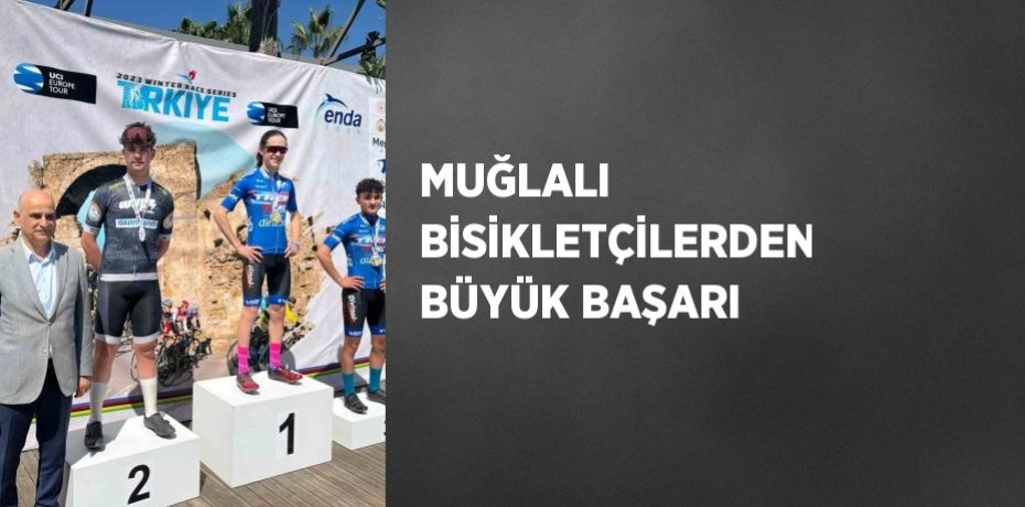 MUĞLALI BİSİKLETÇİLERDEN BÜYÜK BAŞARI